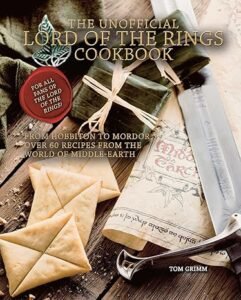 The Unofficial Lord of the Rings Cookbook: From Hobbiton to Mordor